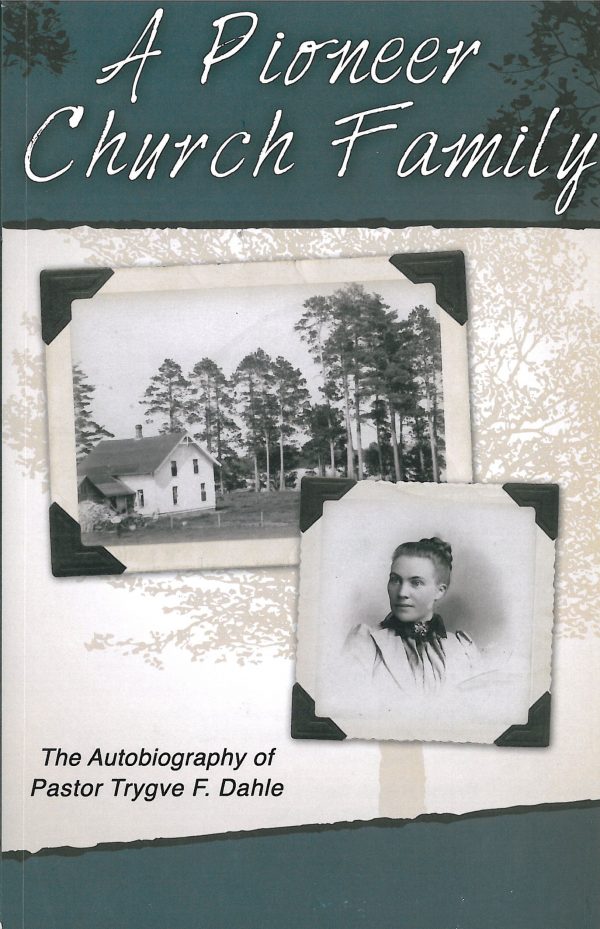 Pioneer Church Family: Autobiography of Pastor Trygve Dahle