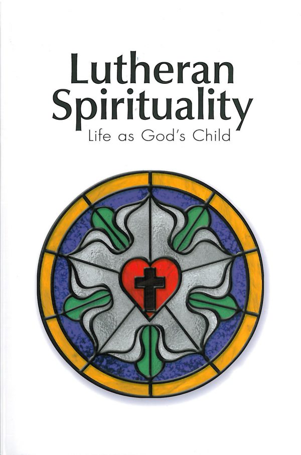 Lutheran Spirituality: Life As God's Child