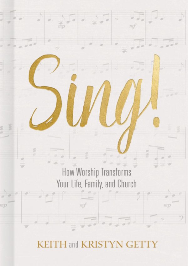 Sing! How Worship Transforms Your Life, Family, and Church