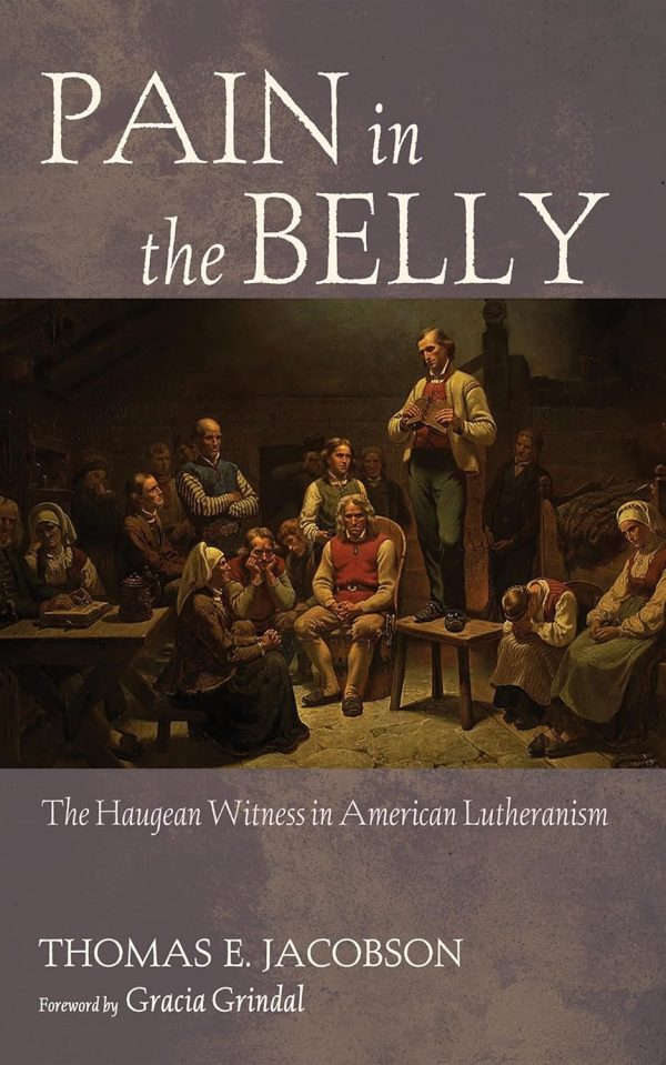 Pain in the Belly: The Haugean Witness in American Lutheranism