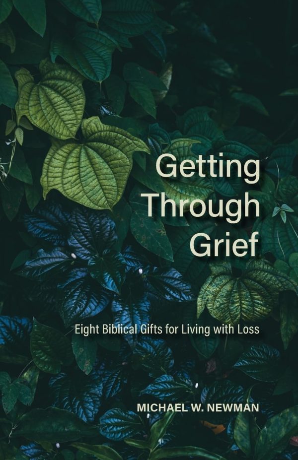 Getting Through Grief: Eight Biblical Gifts for Living With Loss
