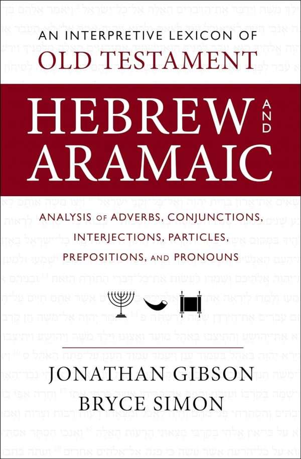 Interpretive Lexicon of Old Testament Hebrew and Aramaic: Analysis of Adverbs, Conjunctions, Interjections, Particles, Prepositions, and Pronouns