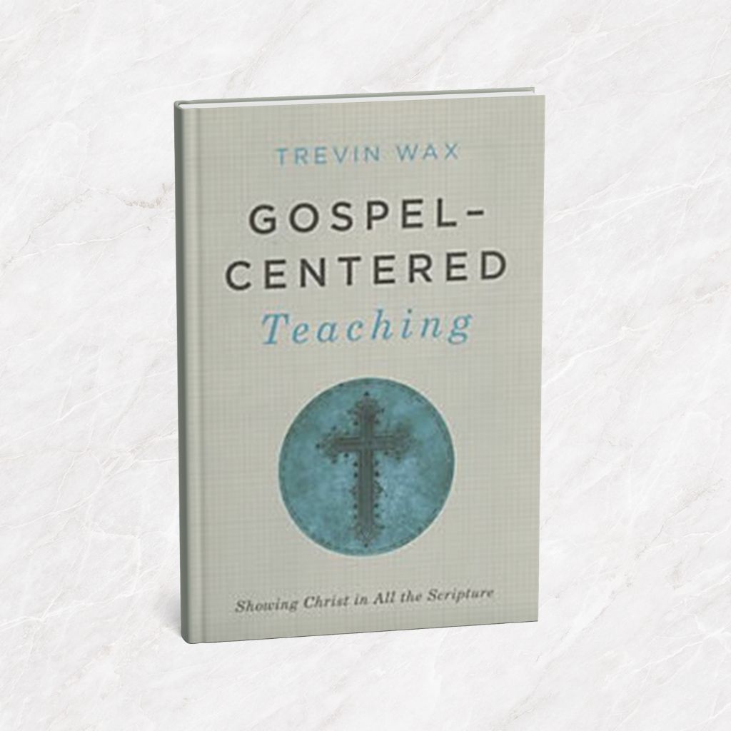 Featured image for “Gospel-Centered Teaching: Showing Christ in All the Scripture”
