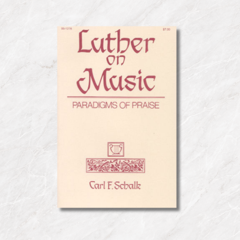 Featured image for “Luther on Music: Paradigms of Praise”